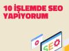 10 İşlemle Seo Yapıyorum