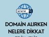 Domain Alırken Nelere Dikkat Edilmeli