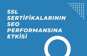 SSL Sertifikalarının SEO Performansına Etkisi