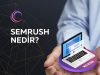 Semrush Nedir? Semrush Nasıl Kullanılır?